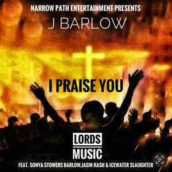 I PRAISE YOU (feat. SONYA STOWERS BARLOW, JASIN KASH & ICEWATER SLAUGHTER) (Special Version)