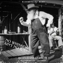 No Whiskey, ain't no way (Mountain-Appalachian Bluegrass Country Folk Version)