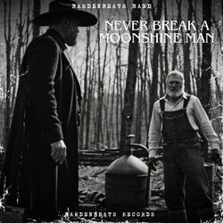 Never break a moonshine man (Mountain-Appalachian Bluegrass Country Folk Version)