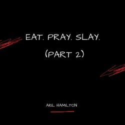 Eat, Pray, Slay, Pt. 2