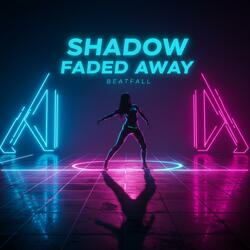 Shadow Faded Away