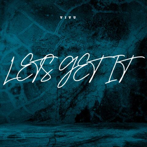 LETS GET IT