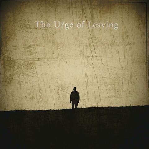 The Urge of Leaving