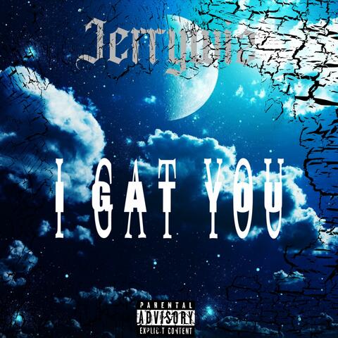 I Gat You