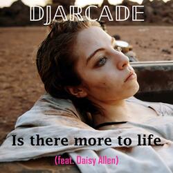 Is there more to life (feat. Daisy Allen)