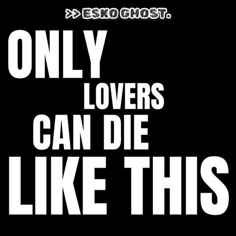 Only lovers can die like this