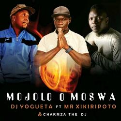 MOJOLO O MOSWA (feat. MR XIKIRIPOTO & CHARMZA THE DJ)