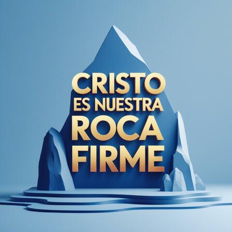 Cristo es nuestra Roca firme