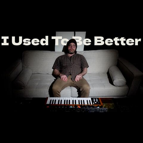 I Used To Be Better