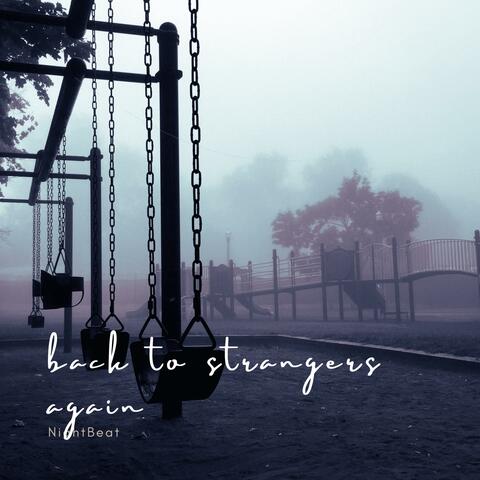 back to strangers again