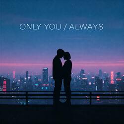Only You / Always