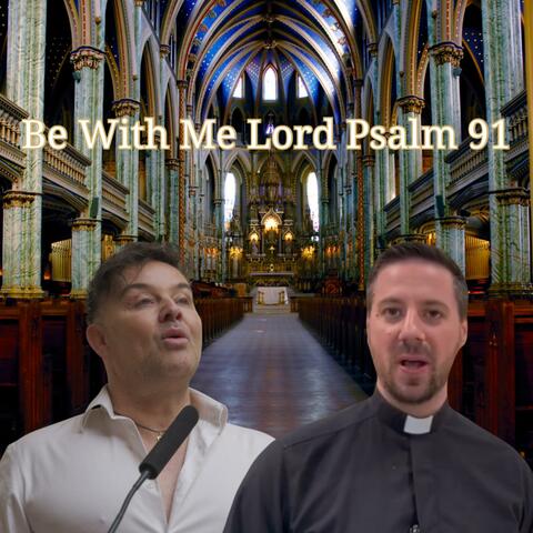 Be with me Lord Psalm 91