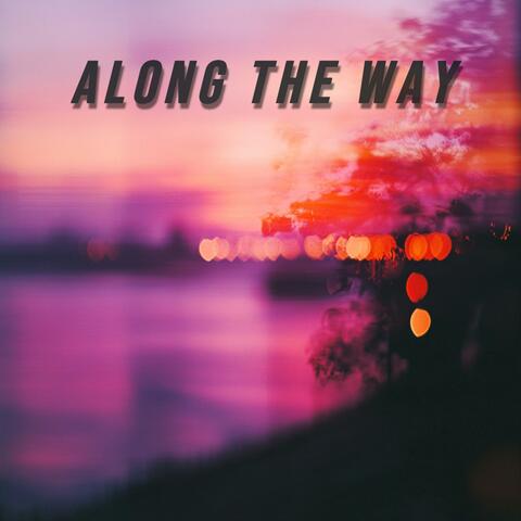 Along The Way