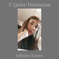 T Quise Demasiao