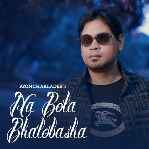 Na Bola Bhalobasha (feat. Ayon Chaklader)