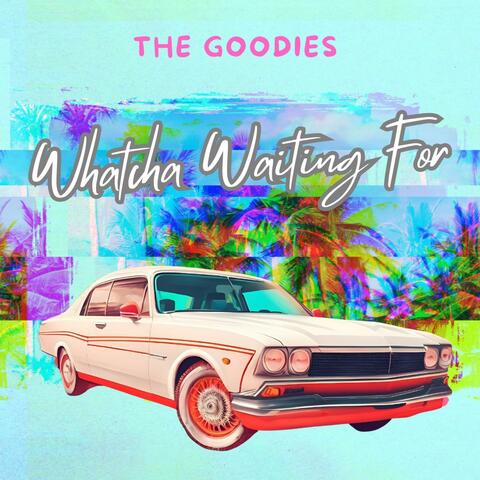 Whatcha Waiting For