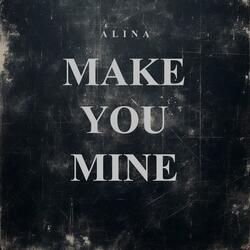 MAKE YOU MINE