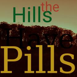 The Hills Have Pills