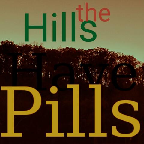 The Hills Have Pills
