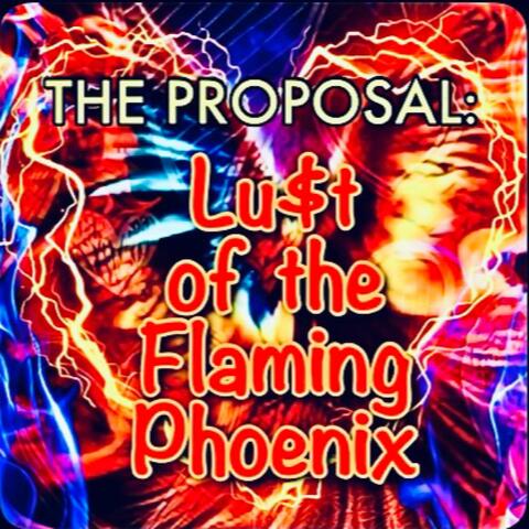 The Proposal: Lu$t of the Flaming Pheonix