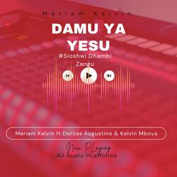 Damu ya Yesu-Sioshwi Dhambi zangu (feat. Kelvin Mboya & Dorcas Augustino)