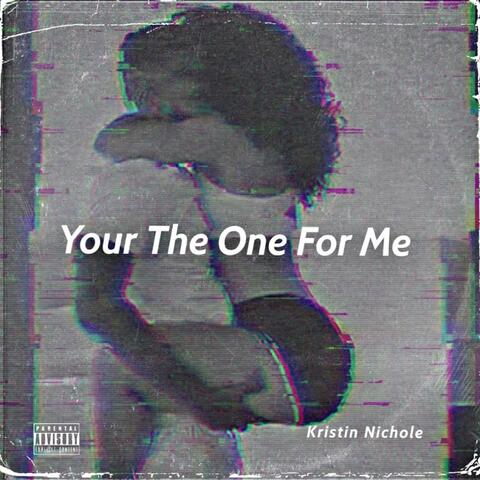 Your the One for me