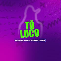 Tô Loco (feat. Menor Teteu & DJ R7)