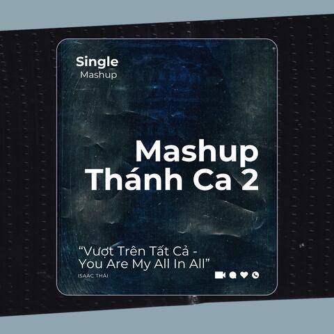 Mashup Thánh Ca 2 " Vượt Trên Tất Cả - You Are My All In All "