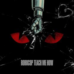 Robocop Teach Me How