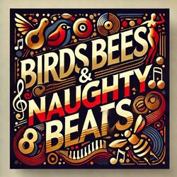 Birds Bees & Naughty Beats