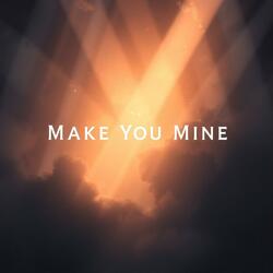Make You Mine