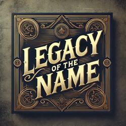 Legacy of the Name
