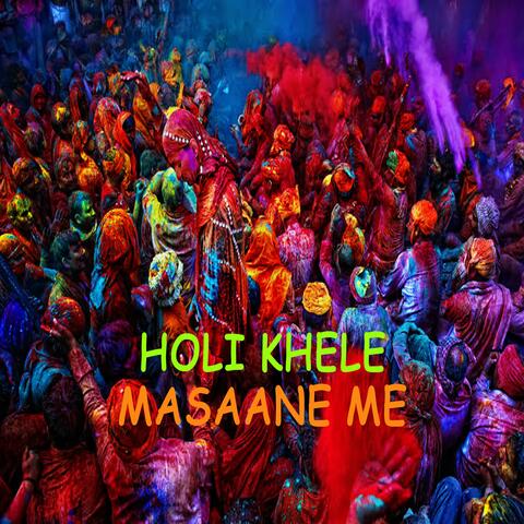 Holi khele masaane me