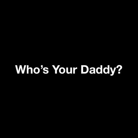 Who's Your Daddy?