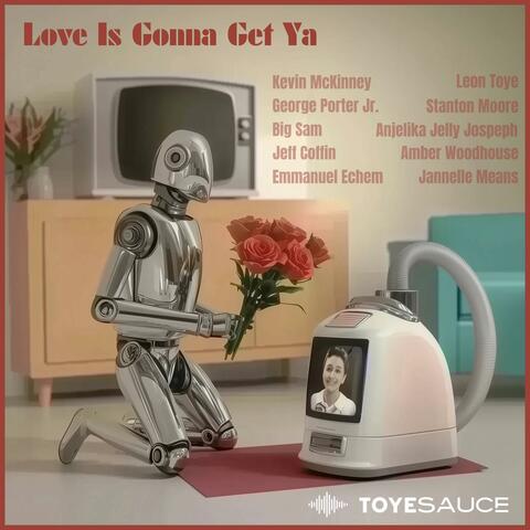Love Is Gonna Get Ya (feat. Kevin McKinney, George Porter Jr., Stanton Moore, Big Sam & Jeff Coffin)