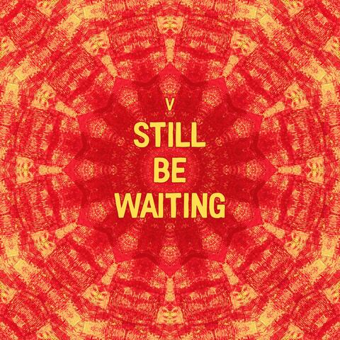 Still Be Waiting