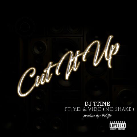 Cut It Up (feat. YD AYEOO & Vido No Shake)