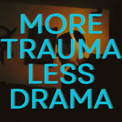 More Trauma Less Drama (feat. DORTA)