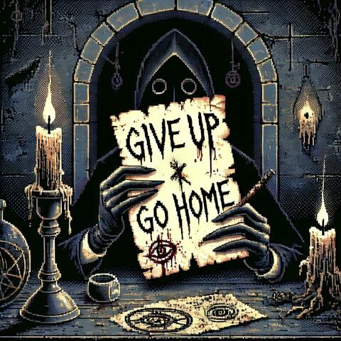Give Up / Go Home