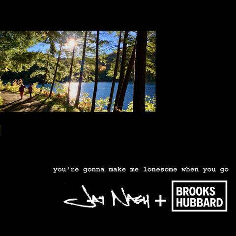 you're gonna make me lonesome when you go (feat. Brooks Hubbard)
