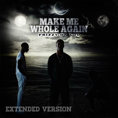 Make Me Whole Again (Extended Version)