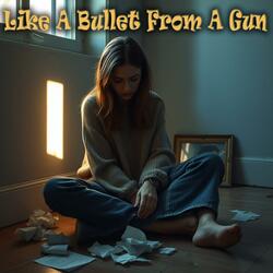 Like A Bullet From A Gun