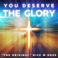 YOU DESERVE THE GLORY