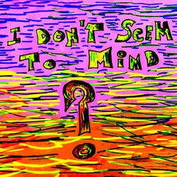 I Don't Seem to Mind