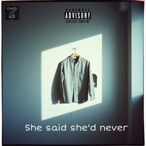 She Said She'd Never
