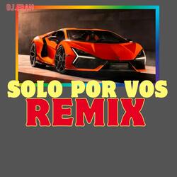 Solo Por Vos (REMIX)