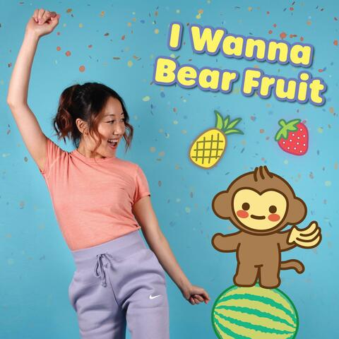 I Wanna Bear Fruit
