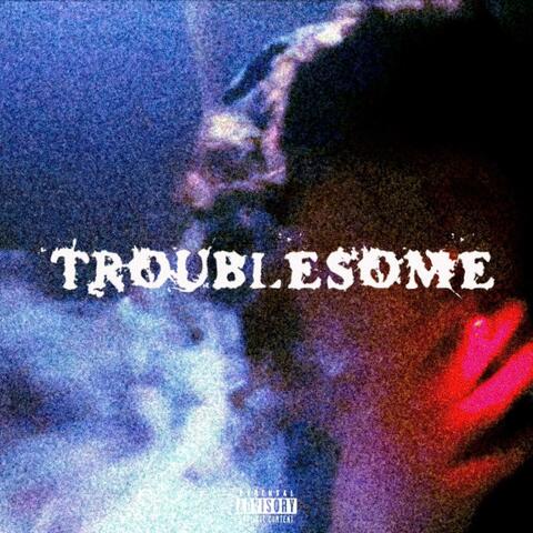 TROUBLESOME