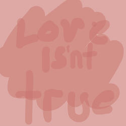 Love isn't true