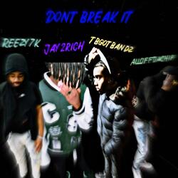 Dont Break iT (feat. Jay2Rich, TBgotBandz & AllOffDaChip)